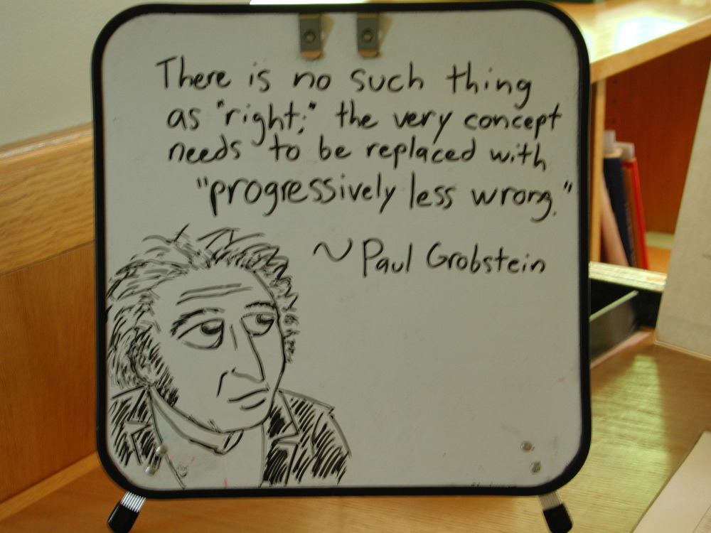 No such thing as right; getting it less wrong
